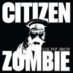 The Pop Group - Citizen Zombie LTD CD – Zbozi.Blesk.cz