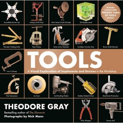 Tools: A Visual Exploration of Implements and Devices in the Workshop Gray TheodorePevná vazba