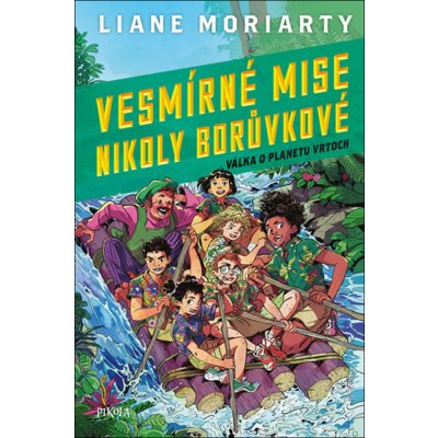 Válka o planetu Vrtoch - Vesmírné mise Nikoly Borůvkové - Liane Moriarty – Hledejceny.cz