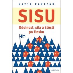 Sisu - Odolnost, síla a štěstí po finsku - Katja Pantzar