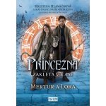 Princezna zakletá v čase 2: Mertur a Lora - Kristina Hlaváčková – Hledejceny.cz