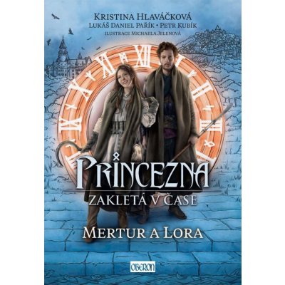 Princezna zakletá v čase 2: Mertur a Lora - Kristina Hlaváčková – Hledejceny.cz