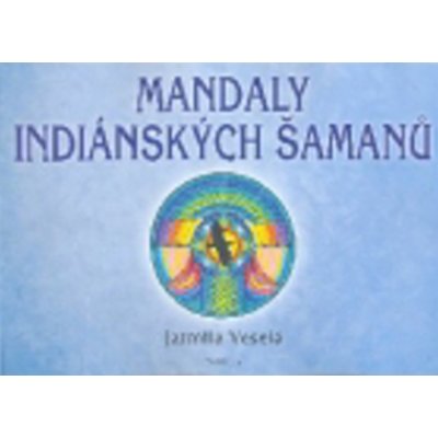 Veselá Jarmila: Mandaly indiánských šamanů