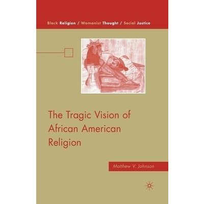 The Tragic Vision of African American Religion Johnson M.Paperback – Hledejceny.cz