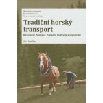 Tradiční horský transport - Krkonoše, Šumava, Západní Beskydy a Javorníky - Aleš Smrčka – Hledejceny.cz