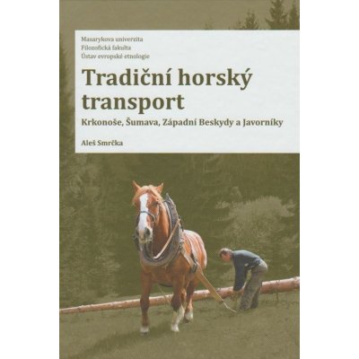 Tradiční horský transport - Krkonoše, Šumava, Západní Beskydy a Javorníky - Aleš Smrčka – Zbozi.Blesk.cz