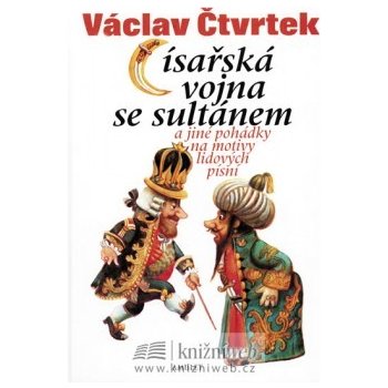 Císařská vojna se sultánem a jiné pohádky na motivy lidových písní Václav Čtvrt