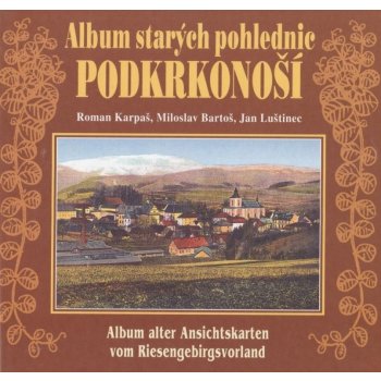 Album starých pohlednic - Podkrkonoší - Miloslav Bartoš