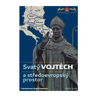 Svatý Vojtěch a středoevropský prostor / Saint Adalbert and Central Europe,