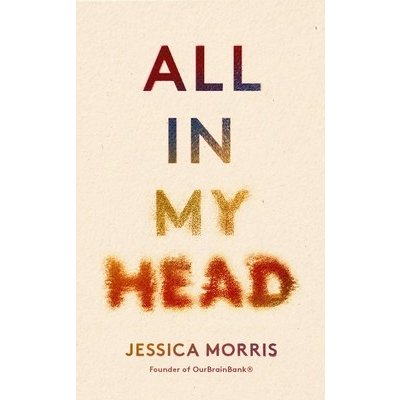 All in My Head: A Memoir of Life, Love and Patient Power - Morris Jessica – Hledejceny.cz