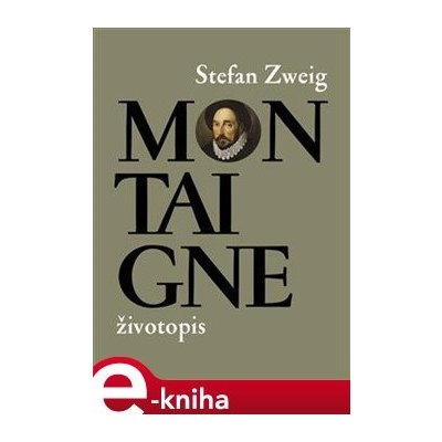 Montaigne. životopis - Stefan Zweig