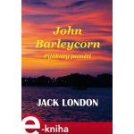 John Barleycorn. Pijákovy paměti - Jack London – Hledejceny.cz