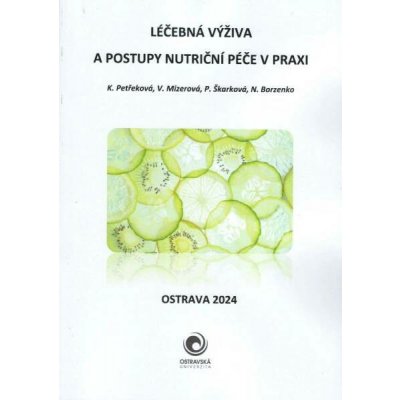 Léčebná výživa a postupy nutriční péče v praxi - K. Petřeková, V. Mizerová, P. Škarková, N. Borzenko – Hledejceny.cz