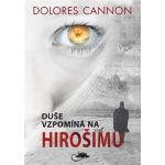 Duše vzpomíná na Hirošimu - Dolores Cannon – Hledejceny.cz