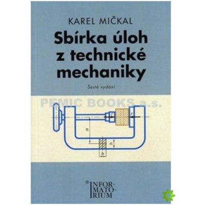 Sbírka úloh z technické mechaniky - Pro SOŠ a SOU - Karel Mičkal – Hledejceny.cz