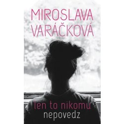 Len to nikomu nepovedz - Miroslava Varáčková