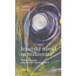 Jezuitský návod na rozlišování. Krátký průvodce ignaciánským rozlišováním II - Samuel Prívara – Hledejceny.cz