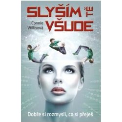 Slyším tě všude. Dobře si rozmysli, co si přeješ - Connie Willisová