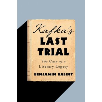 Kafka`s Last Trial - The Case of a Literary Legacy