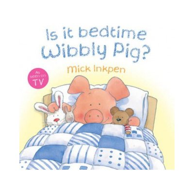 Is it Bedtime Wibbly Pig? - M. Inkpen