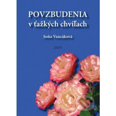 Povzbudenia v ťažkých chvíľach - Soňa Vancáková – Hledejceny.cz