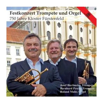 Bierlmeier/peschl/muhr - Festkonzert Für Trompete Orgel - 750 Jahre Kloster Fürstenfeld CD – Hledejceny.cz