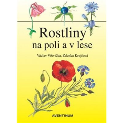 Rostliny na poli a v lese - Václav Větvička – Zboží Mobilmania