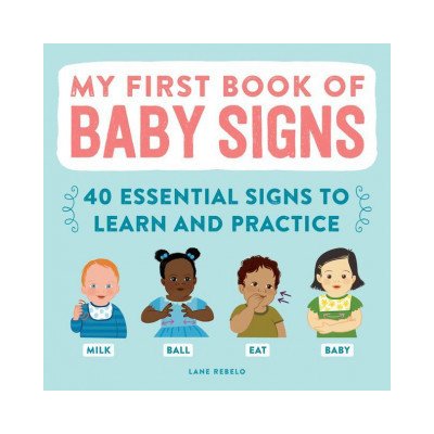 My First Book of Baby Signs: 40 Essential Signs to Learn and Practice Rebelo LanePaperback