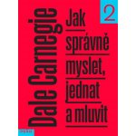 Jak správně myslet, jednat a mluvit 2 - Dale Carnegie – Hledejceny.cz