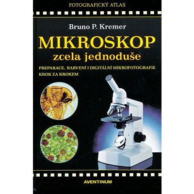 Kremer, Bruno P. - Mikroskop zcela jednoduše – Hledejceny.cz