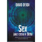 Sex jako cesta k Bohu. Probuzení jednoty ducha pomocí dvou těl - David Deida – Hledejceny.cz