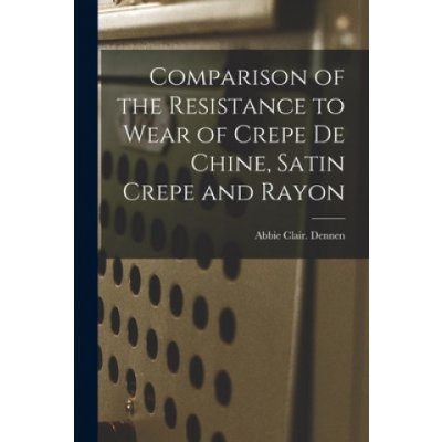 Comparison of the Resistance to Wear of Crepe De Chine, Satin Crepe and Rayon – Hledejceny.cz