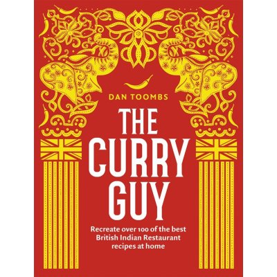 The Curry Guy: Recreate Over 100 of the Best... Dan Toombs – Sleviste.cz