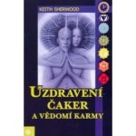 Uzdravení čaker a vědomí karmy - Sherwood Keith – Hledejceny.cz