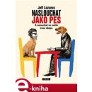 Naslouchat jako pes. A zanechat ve světě svou stopu - Jeff Lazarus