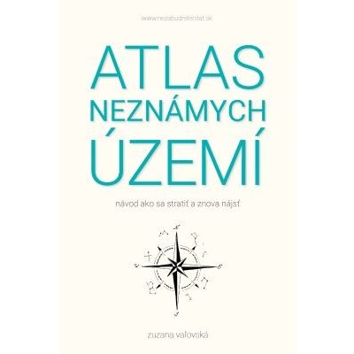 Atlas neznámych území: návod ako sa stratiť a znova nájsť - Zuzana Vaľovská