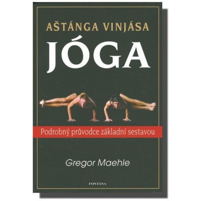Aštánga vinjása jóga - Podrobný průvodce základní sestavou - Maehle Gregor – Zboží Mobilmania
