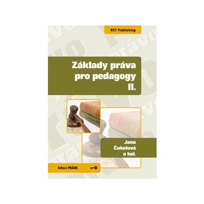 Základy práva pro pedagogy II. - Jana Čuhelová, Karel Schelle – Hledejceny.cz