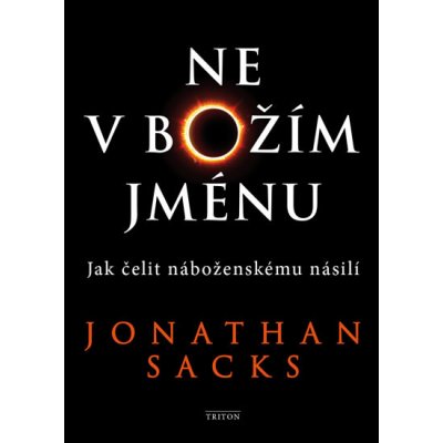 Ne v Božím jménu - Jak čelit náboženskému násilí - Jonathan Sacks – Hledejceny.cz