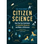 Field Guide to Citizen Science: How You Can Contribute to Scientific Research and Make a Difference – Hledejceny.cz