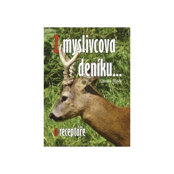 Z myslivcova deníku a receptáře - Hlaváč Zdeněk