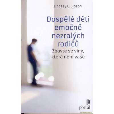 Dospělé děti emočně nezralých rodičů - Lindsay C. Gibson – Zbozi.Blesk.cz