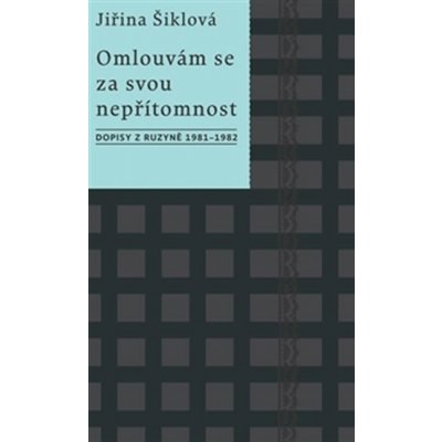 Omlouvám se za svou nepřítomnost. Dopisy z Ruzyně 1981–1982 - Jiřina Šiklová - Kalich – Hledejceny.cz