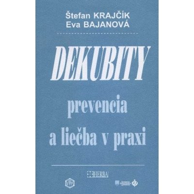Dekubity prevencia a liečba v praxi Štefan Krajčík, Eva Bajanová – Hledejceny.cz