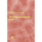 Historicko-sociologické eseje - Johann P. Arnason – Hledejceny.cz