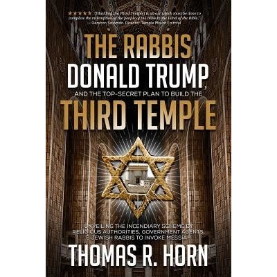 The Rabbis, Donald Trump, and the Top-Secret Plan to Build the Third Temple: Unveiling the Incendiary Scheme by Religious Authorities, Government Agen Horn Thomas Paperback – Zboží Mobilmania