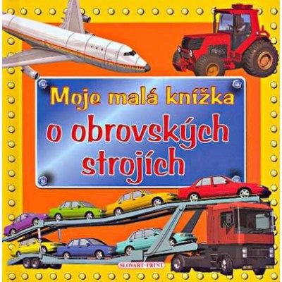 Moje malá knížka o obrovských strojích – Hledejceny.cz