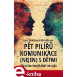 Pět pilířů komunikace nejen s dětmi. Nová komunikační metoda - Jana Šintáková Michalicová – Hledejceny.cz