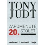 Zapomenuté 20. století - Osobnosti, události, ideje - Tony Judt – Hledejceny.cz