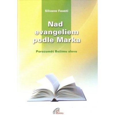 Nad evangeliem podle Marka. Porozumět Božímu slovu - Fausti Silvano – Hledejceny.cz